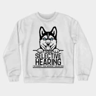 I Have Selective Hearing, You Weren't Selected Funny Shirt Crewneck Sweatshirt